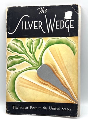 Item #1171 [AGRICULTURE] The Silver Wedge; The Sugar Beet in the United States
