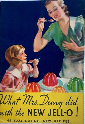 Item #1298 What Mrs. Dewey did with the NEW JELL-O!; 48 Fascinating New Recipes. The Jell-O Company