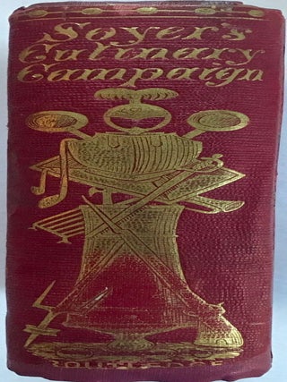 Item #1313 Soyer's Culinary Campaign; Being Historical Reminiscences Of The Late War With The...