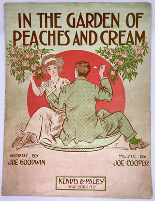 Item #1460 [SHEET MUSIC] In The Garden of Peaches and Cream. Joe Cooper Goodwin, Joe, Words, Music