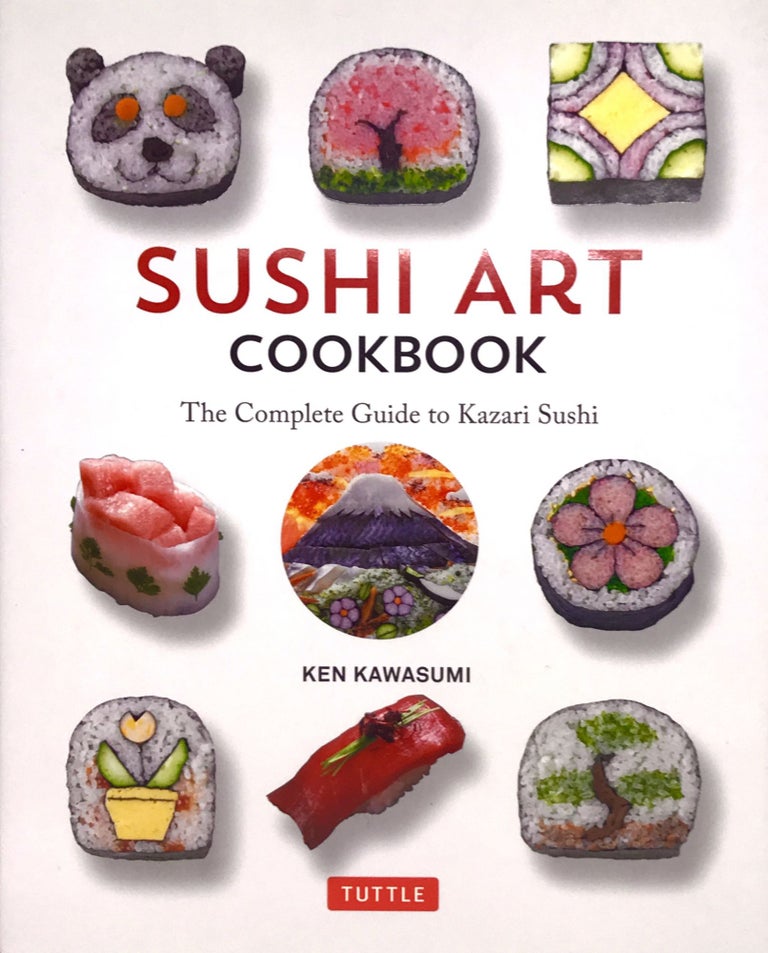 Item #1661 Sushi Art Cookbook; The Complete Guide to Kazari Sushi. Ken Kawasumi.