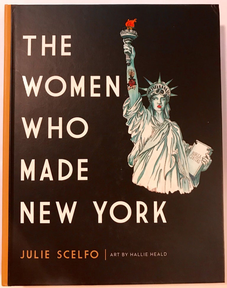 Item #1768 The Women Who Made New York; Art by Hallie Heald. Julie Scelfo.