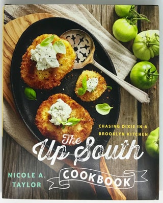 Item #1788 The Up South Cookbook; Chasing Dixie in a Brooklyn Kitchen. Nicole A. Taylor