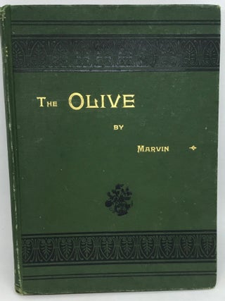 Item #1861 The Olive; Its Culture in Theory and Practice. Arthur Tappan Marvin