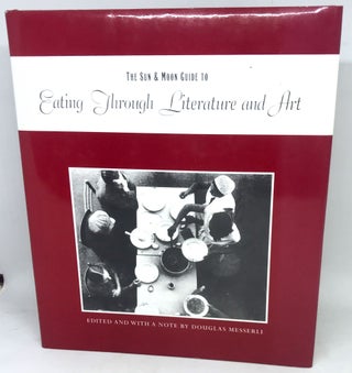Item #1904 The Sun & Moon Guide to Eating Through Literature and Art. Douglas Messerli, Edited