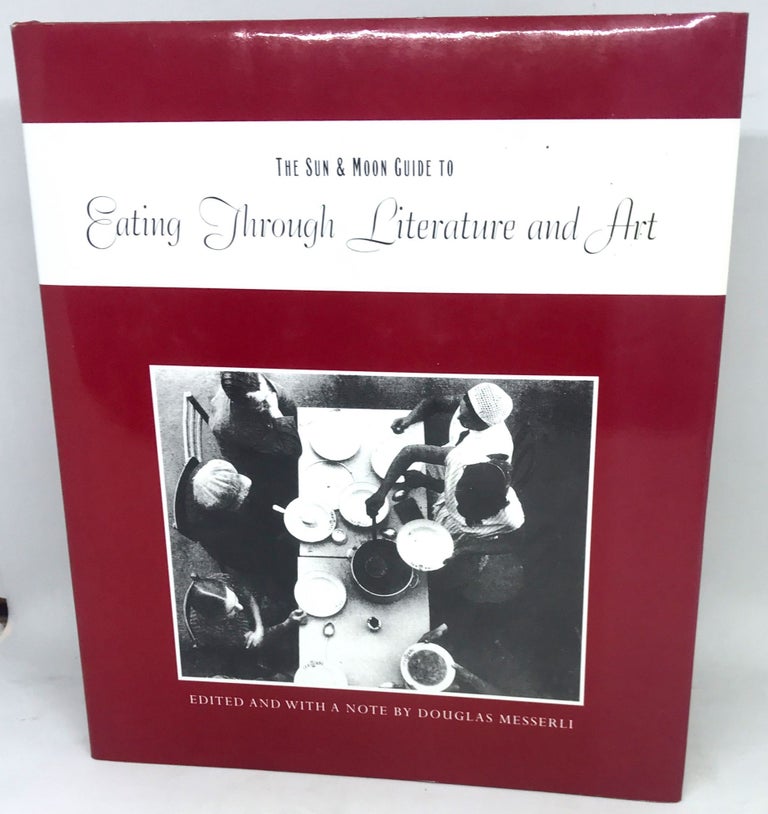 Item #1904 The Sun & Moon Guide to Eating Through Literature and Art. Douglas Messerli, Edited.