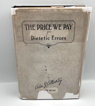 Item #1944 [NUTRITION] The Price We Pay for Dietetic Errors. Ada J. Alberty