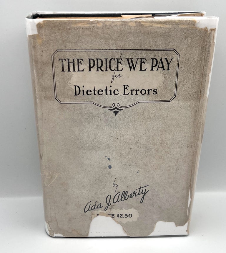 Item #1944 [NUTRITION] The Price We Pay for Dietetic Errors. Ada J. Alberty.