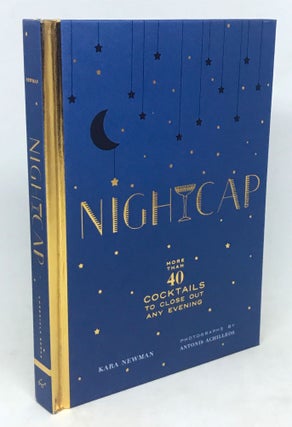 Item #1947 Nightcap; More than 40 Cocktails to Close Out Any Evening. Kara Newman