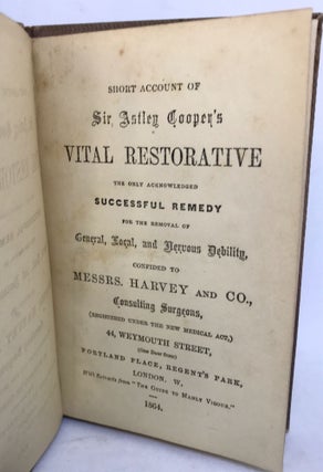 [MEDICINE] [REMEDIES] [QUACKERY] Short Account of Sir Astley Cooper's Vital Restorative,; the Only Acknowledged Successful Remedy for the Removal of General, Local, and Nervous Debility, Confided to Messrs. Harvey & Co.