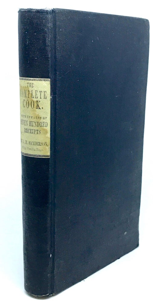 Item #2080 The Complete Cook, bound with The Complete Confectioner; Plain and Practical Directions for Cooking and Housekeeping; with upwards of Seven Hundred Receipts. James M. Sanderson, Eleanor Parkinson.