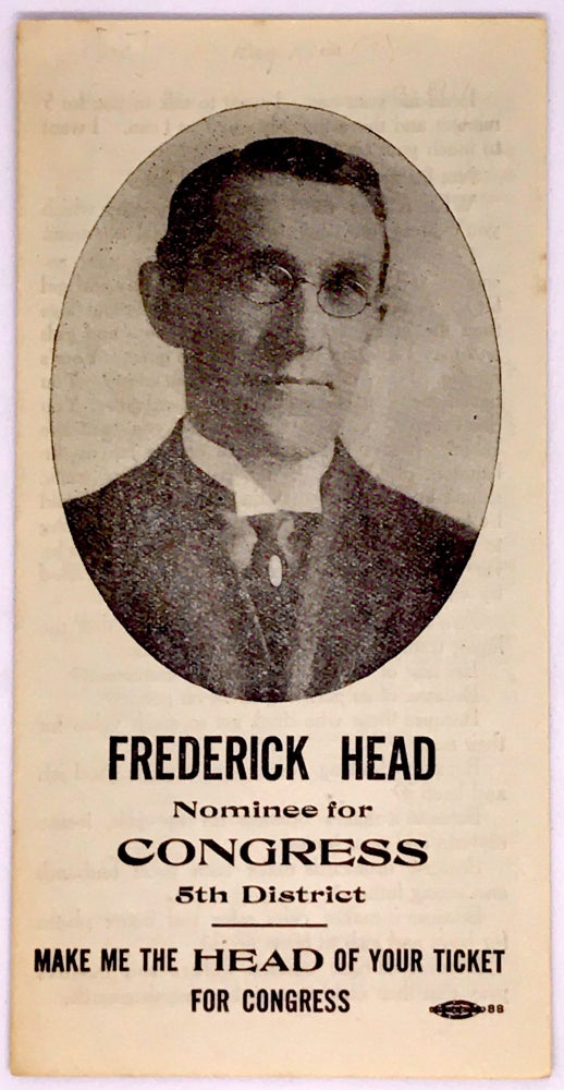 Item #2082 [POLITICS] [PROHIBITION] [CALIFORNIA] Frederick Head Nominee for Congress 5th District; Make Me The HEAD Of Your Ticket For Congress. Frederick Head.
