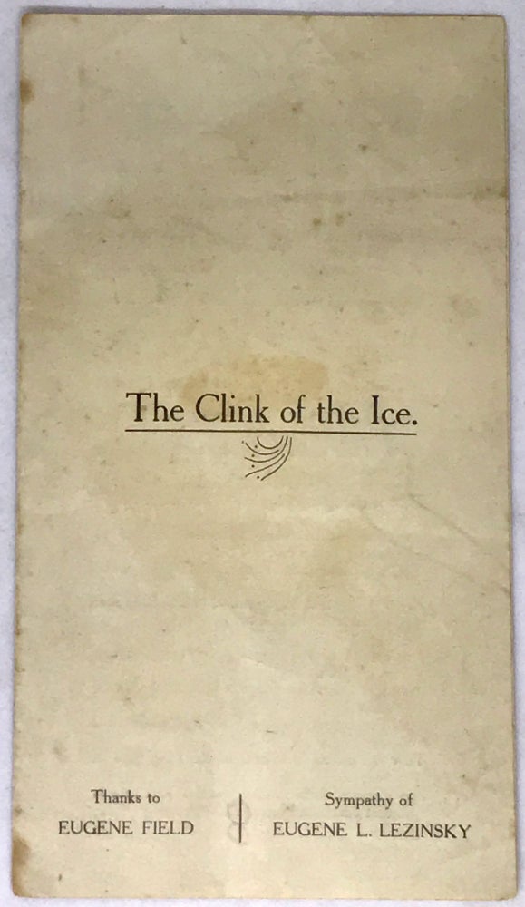 Item #2144 [POETRY] THE CLINK OF THE ICE; Sympathy of Eugene L. Lezinsky. Eugene Field, Poet.