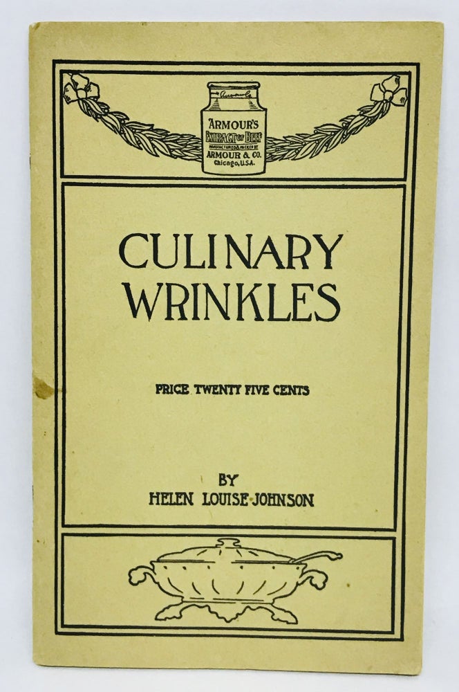 Item #2174 [ADVERTISING] [FOOD HISTORY] Culinary Wrinkles; Recipes and Directions for the use of Armour's Extract of Beef. Helen Louise Johnson.