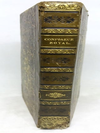 Item #2208 Le Confiseur Royal, Ou L'Art Du confiseur Dévoilé Aux Gourmands;. Utrecht-Friedel,...