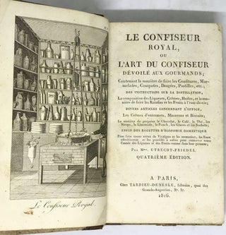 Le Confiseur Royal, Ou L'Art Du confiseur Dévoilé Aux Gourmands;