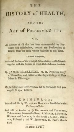 The History of Health and the Art of Preserving it; or, An Account of all that has been recommended by Physicians and Philosophers towards the Preservation of Health, from the most remote Antiquity to this Time