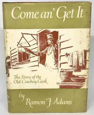Item #2242 Come an' Get It; The Story of the Old Cowboy Cook. Ramon F. Adams
