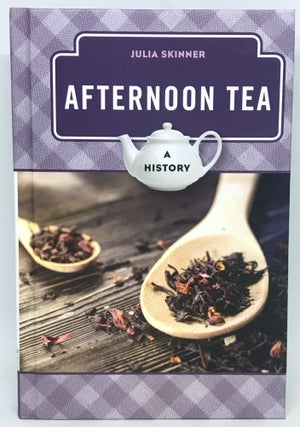 Item #2389 Afternoon Tea; A History. Julia Skinner
