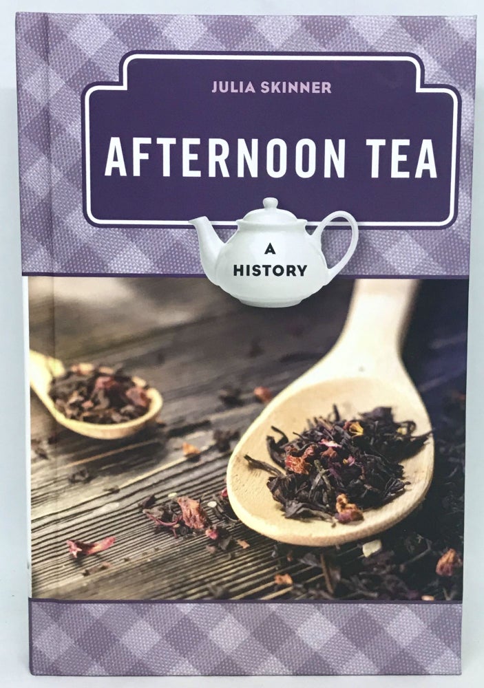 Item #2389 Afternoon Tea; A History. Julia Skinner.