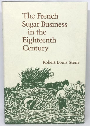 Item #2400 The French Sugar Business in the Eighteenth Century. Robert Louis Stein