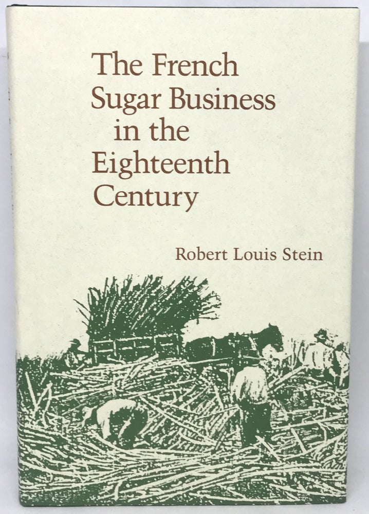 Item #2400 The French Sugar Business in the Eighteenth Century. Robert Louis Stein.