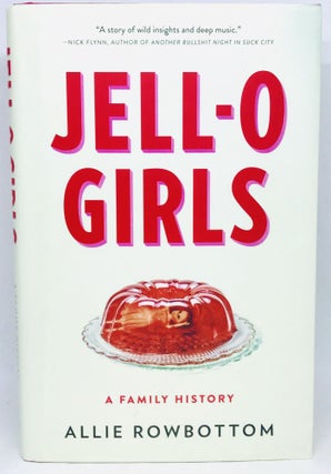 Item #2402 JELL-O GIRLS; A Family History. Allie Rowbottom