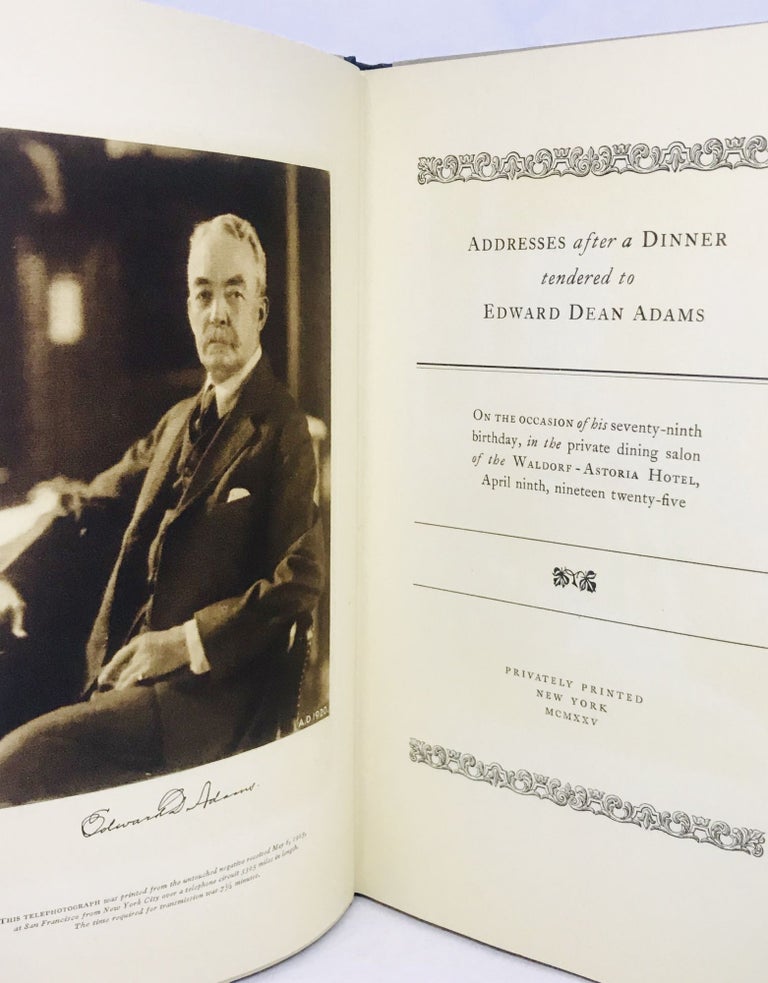 Item #2408 Addresses after a Dinner tendered to Edward Dean Adams; On the Occasion of his seventy-ninth birthday, in the private dining salon of the Waldorf - Astoria Hotel, April ninth, nineteen twenty - five