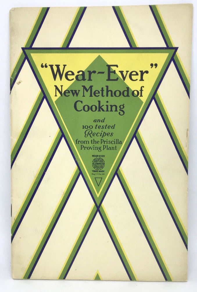 Item #2452 The "Wear-Ever" New Method of Cooking; and 100 tested Recipes from the Priscilla Proving Plant. The Aluminum Cooking Utensil Company.