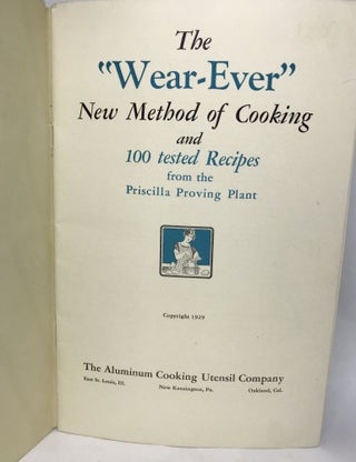 The "Wear-Ever" New Method of Cooking; and 100 tested Recipes from the Priscilla Proving Plant