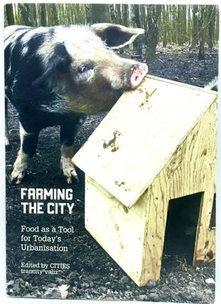 Item #252 Farming The City; Food as a Tool for Today's Urbanisation. CITIES