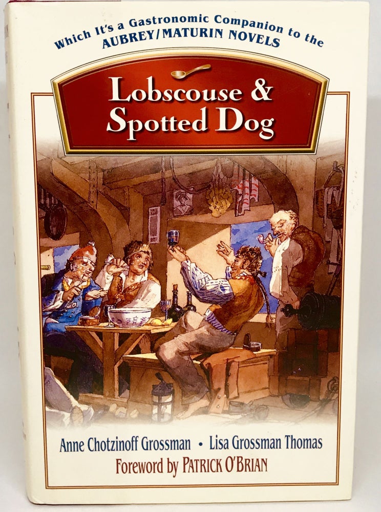 Item #2524 Lobscouse & Spotted Dog; Which It's a Gastronomic Companion to the Aubrey-Maturin Novels. Anne Chotzinoff Grossman, Lisa Grossman Thomas.