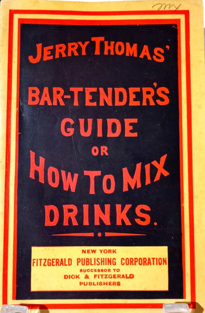Item #2649 [COCKTAILS] The Bar-Tender's Guide; or How to Mix All Kinds of Plain and Fancy Drinks. Jerry Thomas.