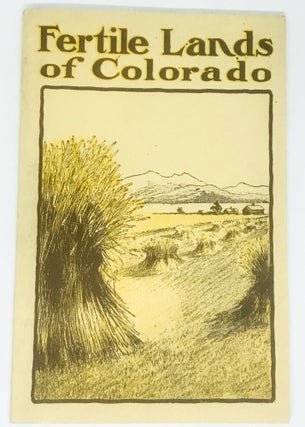 Item #2746 [RAILROAD] Fertile Lands of Colorado and Northern New Mexico; A Concise Description....