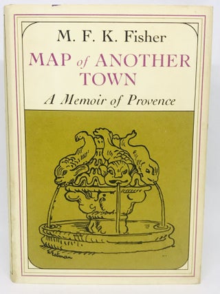 Item #2769 Map of Another Town; A Memoir of Provence. M. F K. Fisher