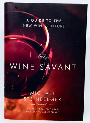 Item #2808 The Wine Savant; A Guide to the New Wine Culture. Michael Steinberger