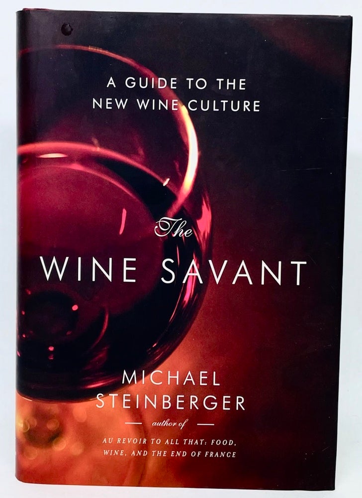 Item #2808 The Wine Savant; A Guide to the New Wine Culture. Michael Steinberger.