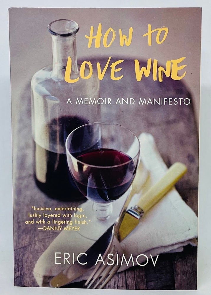 Item #2810 How to Love Wine; A memoir and manifesto. Eric Asimov.