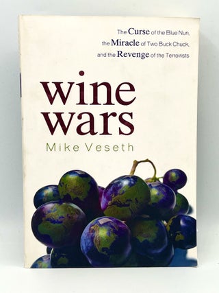 Item #2811 Wine Wars; The Curse of the Blue Nun, the Miracle of Two Buck Chuck, and the Revenge...