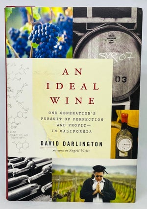 Item #2812 An Ideal Wine; One Generation's Pursuit of Perfection and Profit in California. David...