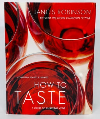 Item #2814 How to Taste; A guide to enjoying wine - Revised & Updated. Jancis Robinson
