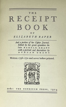 The Receipt Book of Elizabeth Raper; And a portion of her Cipher Journal Edited by her great-grandson the late Bartle Grant with a portrait and decorations by Duncan Grant