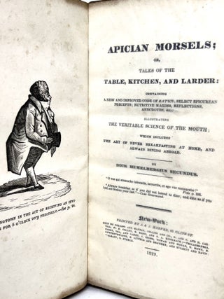 Apician Morsels or, Tales of the Table, Kitchen, and Larder; Containing a New and Improved code of Eatics; Select Epicurean Precepts; Nutritive Maxims, Reflections, Anecdotes, &c.