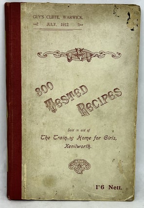 Item #2895 300 Tested Recipes; Sold in aid of The Training Home for Girls, Kenilworth