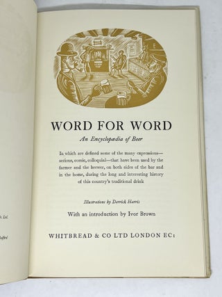 Word for Word - An Encyclopedia of Beer; In which are defined some of the many expressions - serious, comic, colloquial - that have been used by the farmer and the brewer, o both sides of the bar and in the home, during the long and interesting history of this country's traditional drink