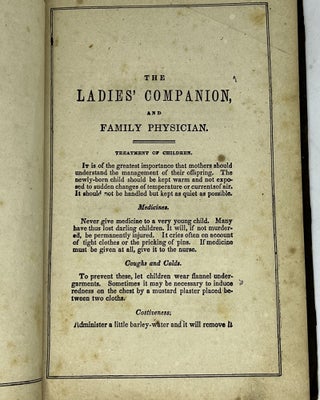 The Ladies Indispensable Companion and Housekeeper's Guide; Embracing Rules of Etiquette; Rules for the Formation of Good Habits; and a Great Variety of Medical Recipes. To Which Is Added One of the Best Systems of Cookery Ever Published. The Majority of the Recipes Are New and Ought to be Possessed by Every One.