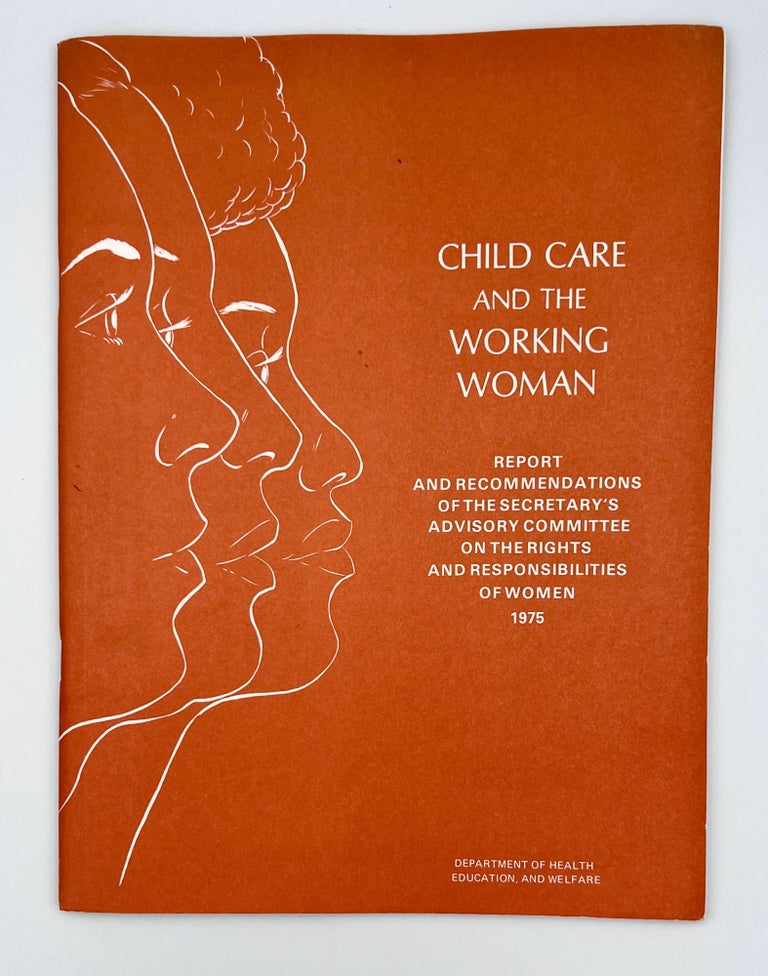 Item #3041 Child Care and the Working Woman; Report and Recommendations of the Secretary's Advisory Commitee on the Rights and Responsibilities of Women 1975