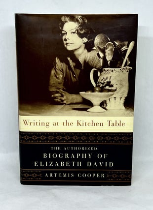 Item #3141 Writing at the Kitchen Table; The Authorized Biography of Elizabeth David. Artemis Cooper