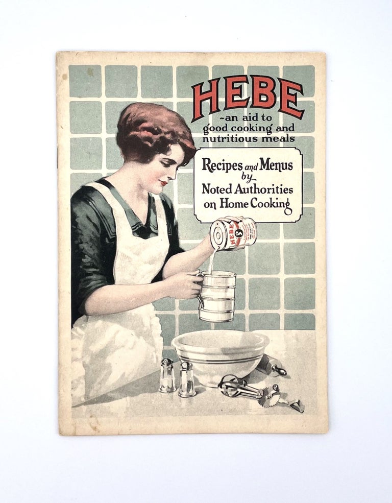 Item #3149 [MILK] HEBE - an aid to good cooking and nutritious meals; Recipes and Menus by Noted Authorities on Home Cooking. The Hebe Company.