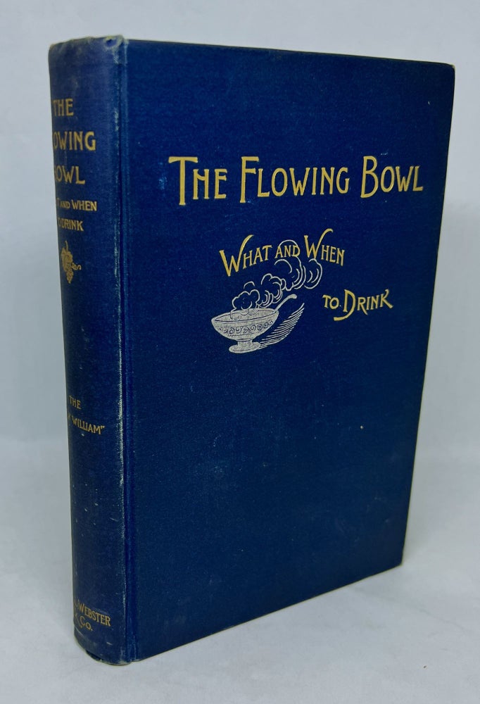 Item #3166 The Flowing Bowl; When and What To Drink. The Only William, William Schmidt.